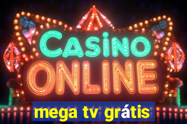 mega tv grátis